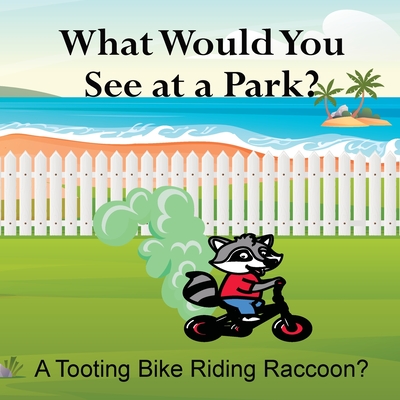 What Would You See at a Park? A Tooting Bike Riding Raccoon? Cover Image