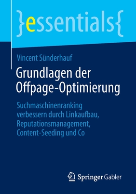 Grundlagen Der Offpage-Optimierung: Suchmaschinenranking Verbessern Durch Linkaufbau, Reputationsmanagement, Content-Seeding Und Co (Essentials) By Vincent Sünderhauf Cover Image