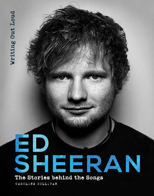 Ed Sheeran: Writing Out Loud By Caroline Sullivan Cover Image