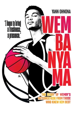 Wembanyama: The story of Wemby's meteoric rise from those who knew him best By Yann Ohnona, Yann Ohnona Cover Image