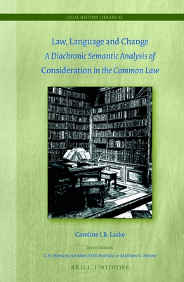 Law, Language and Change: A Diachronic Semantic Analysis of Consideration in the Common Law (Legal History Library #42) Cover Image