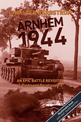 Arnhem 1944: An Epic Battle Revisited: Vol. 1: Tanks and Paratroopers Cover Image