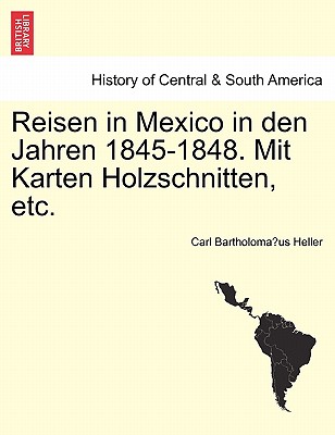 Reisen in Mexico in Den Jahren 1845-1848. Mit Karten Holzschnitten, Etc. Cover Image