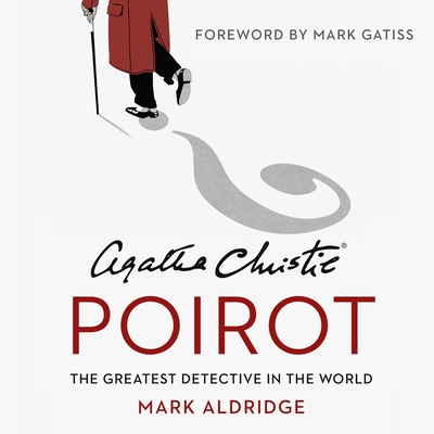 Agatha Christie's Poirot: The Greatest Detective in the World By Mark Aldridge, Clare Corbett (Read by) Cover Image