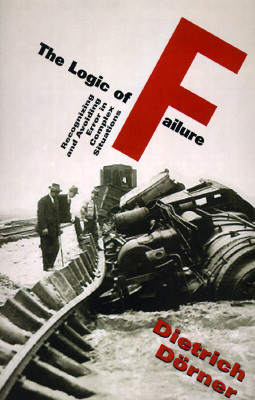 The Logic Of Failure: Recognizing And Avoiding Error In Complex Situations Cover Image