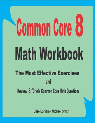 Common Core 8 Math Workbook: The Most Effective Exercises and Review 8th Grade Common Core Math Questions Cover Image