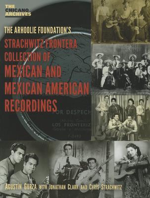 The Arhoolie Foundation's Strachqitz Frontera Collection of Mexican and Mexican American Recordings (Chicano Archives #6) Cover Image