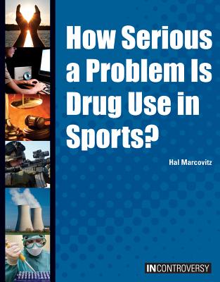 How Serious a Problem Is Drug Use in Sports? (In Controversy) By Hal Marcovitz Cover Image