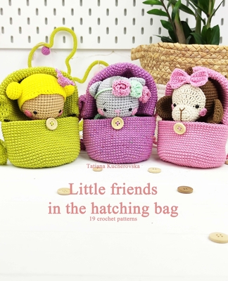 Little friends in the hatching bag.: Easy Amigurumi patterns. 19 crochet patterns. Cover Image