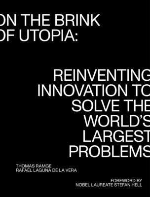 On the Brink of Utopia: Reinventing Innovation to Solve the World's Largest Problems (Strong Ideas)