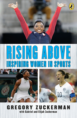 Rising Above: Inspiring Women in Sports By Gregory Zuckerman, Elijah Zuckerman, Gabriel Zuckerman Cover Image