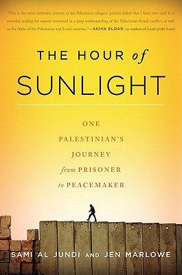 The Hour of Sunlight: One Palestinian's Journey from Prisoner to Peacemaker By Sami al Jundi, Jen Marlowe Cover Image
