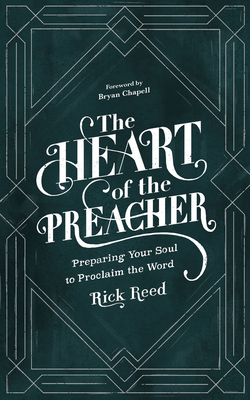 The Heart of the Preacher: Preparing Your Soul to Proclaim the Word Cover Image