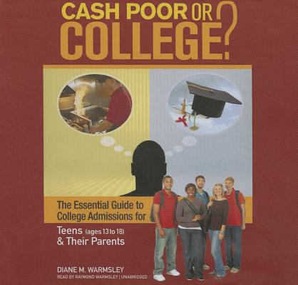 Cash Poor or College? Lib/E: The Essential Guide to College Admissions for Teens (Ages 13 to 18) & Their Parents Cover Image