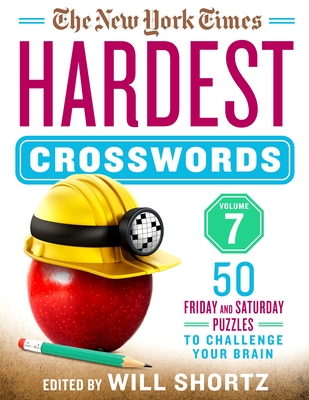 The New York Times Hardest Crosswords Volume 7: 50 Friday and Saturday Puzzles to Challenge Your Brain By The New York Times, Will Shortz (Editor) Cover Image