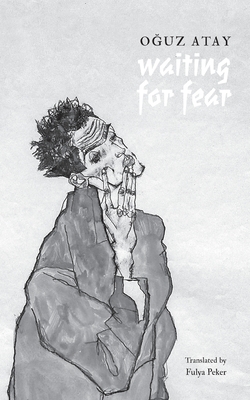 Waiting for Fear By Oğuz Atay, Fulya Peker (Translator), Fulya Peker (Preface by) Cover Image