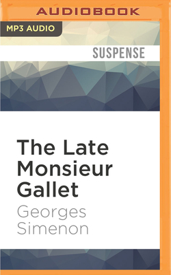 The Late Monsieur Gallet (Inspector Maigret #3) By Georges Simenon, Anthea Bell (Translator), Gareth Armstrong (Read by) Cover Image