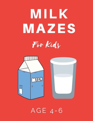 Milk Mazes For Kids Age 4-6: 40 Brain-bending Challenges, An