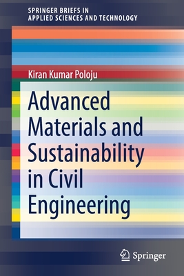 Advanced Materials and Sustainability in Civil Engineering (Springerbriefs in Applied Sciences and Technology) By Kiran Kumar Poloju Cover Image