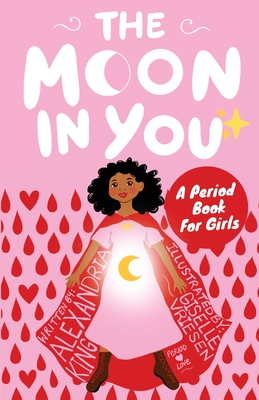 The Moon In You: A Period Book For Girls By Alexandria King, Giselle Vriesen (Illustrator) Cover Image