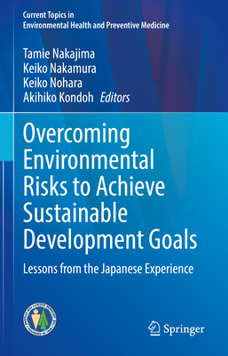 Overcoming Environmental Risks to Achieve Sustainable Development Goals: Lessons from the Japanese Experience (Current Topics in Environmental Health and Preventive Medici)