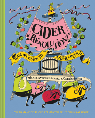 Cider Revolution: Your DIY Guide to Cider & Pet-Nat By Karl Sjöström, Mikael Nypelius Cover Image