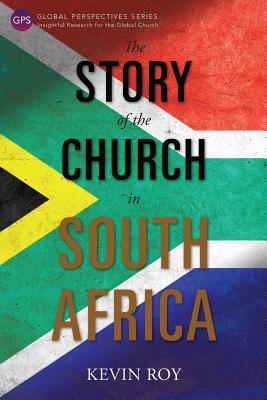The Story of the Church in South Africa (Global Perspectives) By Kevin Roy Cover Image