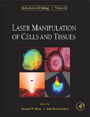 Laser Manipulation of Cells and Tissues: Volume 82 (Methods in Cell Biology #82) Cover Image