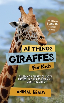 All Things Giraffes For Kids: Filled With Plenty of Facts, Photos, and Fun to Learn all About Giraffes Cover Image