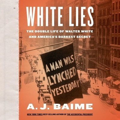 White Lies: The Double Life of Walter F. White and America's Darkest Secret Cover Image