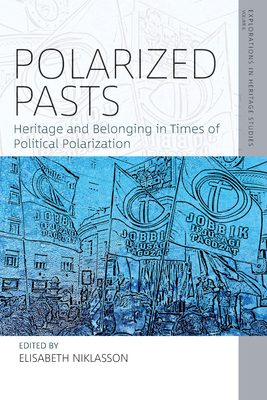 Polarized Pasts: Heritage and Belonging in Times of Political Polarization By Elisabeth Niklasson (Editor) Cover Image