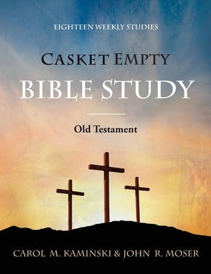 Casket Empty Bible Study: Old Testament By Carol M. Kaminski, John R. Moser Cover Image