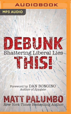 Debunk This!: Shattering Liberal Lies Cover Image