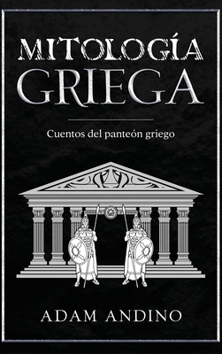 Mitología Griega: Cuentos del panteón griego By Adam Andino Cover Image