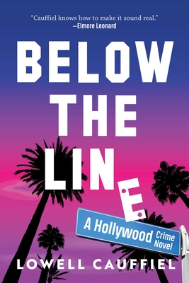 Below the Line: A Hollywood Crime Novel By Lowell Cauffiel Cover Image