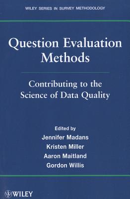 Question Evaluation Methods: Contributing to the Science of Data Quality (Wiley Survey Methodology)