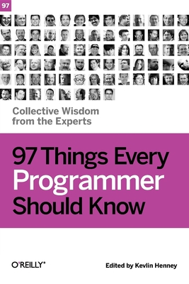 97 Things Every Programmer Should Know: Collective Wisdom from the Experts By Kevlin Henney (Editor) Cover Image