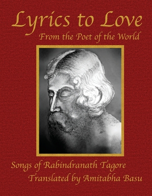 Lyrics to Love: From the Poet of the World By Amitabha Basu (Translator), Rabindranath Tagore Cover Image