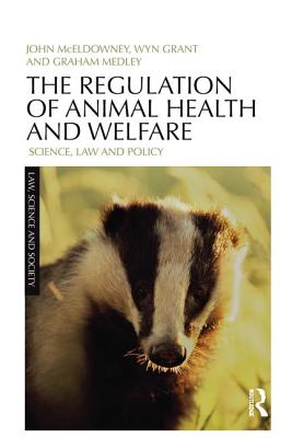 The Regulation of Animal Health and Welfare: Science, Law and Policy By John McEldowney, Wyn Grant, Graham Medley Cover Image
