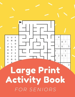 Large Print Activity Book For Seniors: Activity Book For Elderly Adults Large Print...Easy And Relaxing Word Search, Mazes, Sudoku, Pages And (Large Print / | Quail Ridge Books
