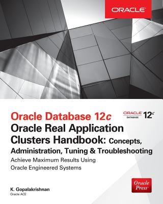 Oracle Database 12c Release 2 Real Application Clusters Handbook: Concepts, Administration, Tuning & Troubleshooting Cover Image