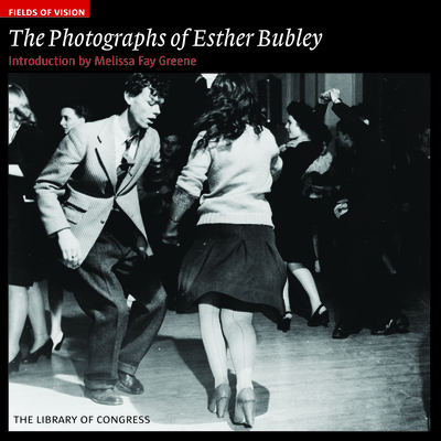 The Photographs of Esther Bubley: The Library of Congress (Fields of Vision #1)