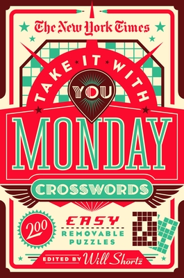 The New York Times Take It With You Monday Crosswords: 200 Easy Removable Puzzles By The New York Times, Will Shortz (Editor) Cover Image