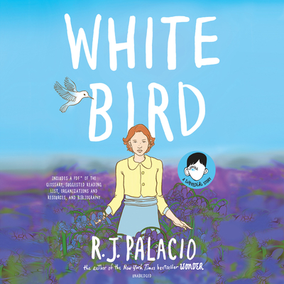 White Bird: A Wonder Story By R. J. Palacio, Hillary Huber (Read by), Emily Ellet (Read by), Michael Crouch (Read by), Robbie Daymond (Read by), Graham Halstead (Read by), Lauren Ezzo (Read by), Sean Patrick Hopkins (Read by), Robert Fass (Read by), Tristan Morris (Read by), Adam Alexi-Malle (Read by), P.J. Ochlan (Read by), Karissa Vacker (Read by), Elizabeth Knowelden (Read by), Lisa Flanagan (Read by) Cover Image