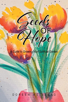 Seeds of Hope: A Guide to Growing Your Spiritual Garden Cover Image