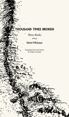 Thousand Times Broken: Three Books By Gillian Conoley (Translator), Henri Michaux, Henri Michaux (Illustrator) Cover Image