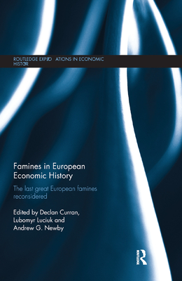 Famines in European Economic History: The Last Great European Famines Reconsidered (Routledge Explorations in Economic History) Cover Image