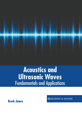 Acoustics and Ultrasonic Waves: Fundamentals and Applications Cover Image