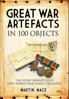 Great War Artefacts in 100 Objects: The Story Behind Your First World War Family Treasures Cover Image