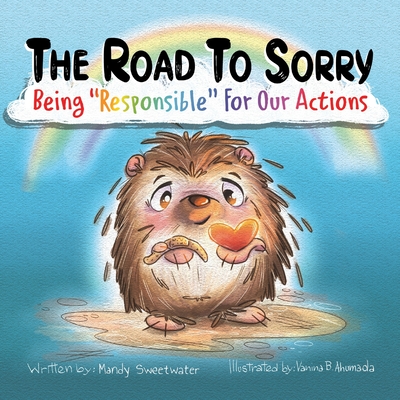 The Road to Sorry: Being Responsible for Our Actions By Mandy Sweetwater, Vanina Ahumada (Illustrator) Cover Image